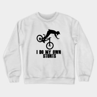 Funny Mountain Biking Cycling Gift I Do My Own Stunts MTB Crewneck Sweatshirt